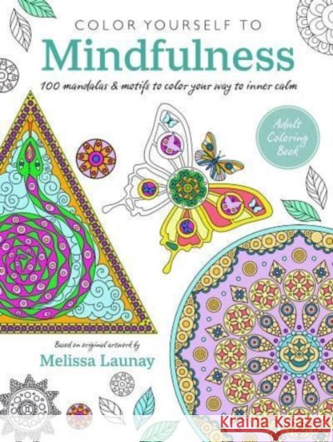 Color Yourself to Mindfulness: 100 Mandalas and Motifs to Color Your Way to Inner Calm Cico Books 9781800652729