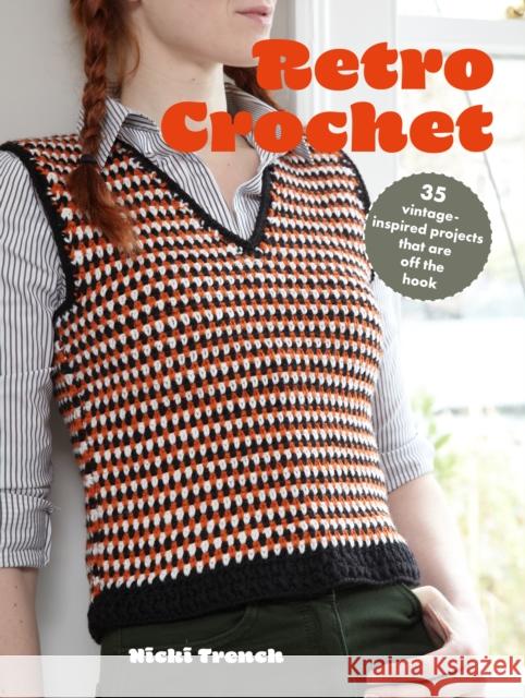 Retro Crochet: 35 Vintage-Inspired Projects That are off the Hook Nicki Trench 9781800652989