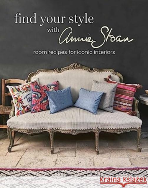 Find Your Style with Annie Sloan: Room Recipes for Iconic Interiors Annie (ANNIE SLOAN INTERIORS) Sloan 9781800652996 Ryland, Peters & Small Ltd