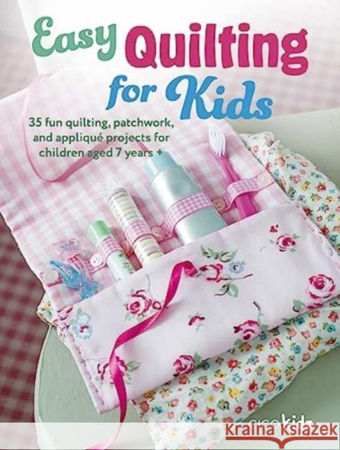 Easy Quilting for Kids: 35 Fun Quilting, Patchwork, and Applique Projects for Children Aged 7 Years + CICO Kidz 9781800653177