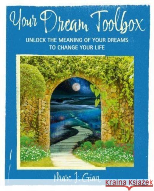 Your Dream Handbook: Unlock the Meaning of Your Dreams to Change Your Life Marc J. Gian 9781800653399