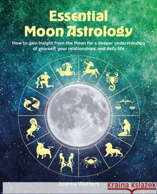Essential Moon Astrology Joanna Watters 9781800655942 Ryland, Peters & Small Ltd
