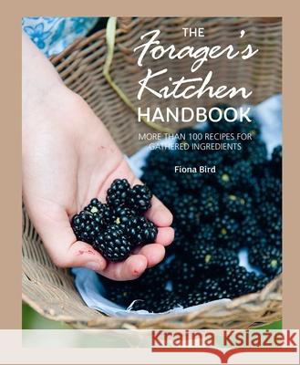 The Forager's Kitchen Handbook Fiona Bird 9781800656390