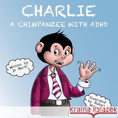 Charlie a chimpanzee with ADHD Jo North, Robert Hooper 9781800680135