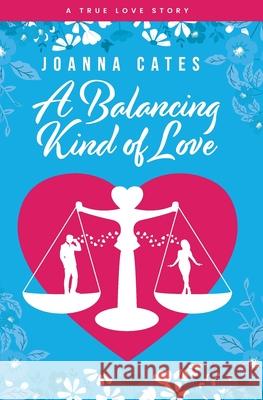A Balancing Kind of Love Joanna Cates 9781800681255 Independent Publishing Network