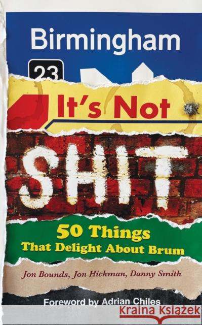 Birmingham: It's Not Shit: 50 Things That Delight About Brum Jon Hickman Danny Smith Adrian Chiles 9781800683990