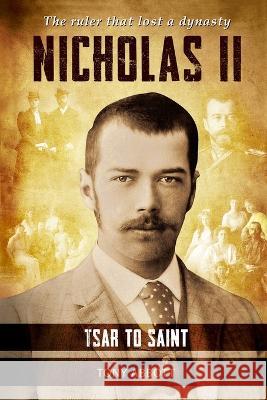 Nicholas II: Tsar to Saint Tony Abbott   9781800689657