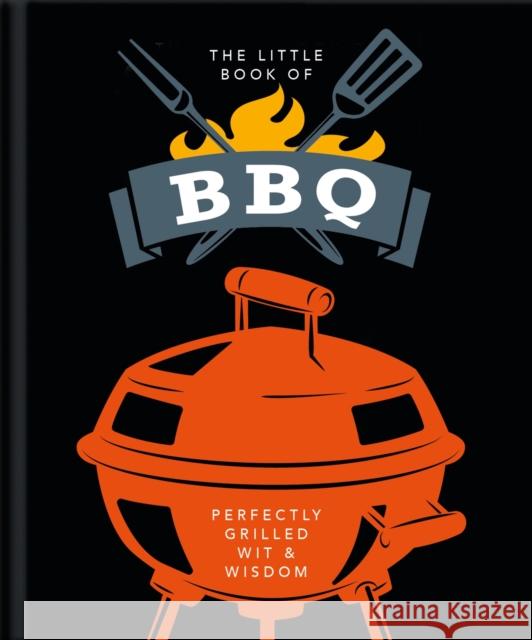 The Little Book of BBQ: Get fired up, it's grilling time! Orange Hippo! 9781800690097