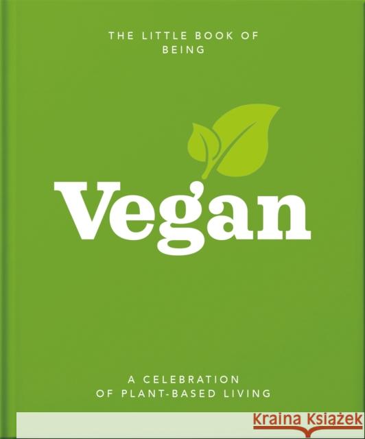 The Little Book of Being Vegan: A celebration of plant-based living Orange Hippo! 9781800690103 Headline Publishing Group