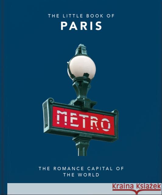 The Little Book of Paris: The Romance Capital of the World Orange Hippo! 9781800690257 Welbeck Publishing Group