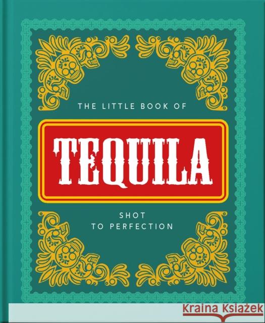 The Little Book of Tequila: Shot to Perfection Orange Hippo! 9781800690271