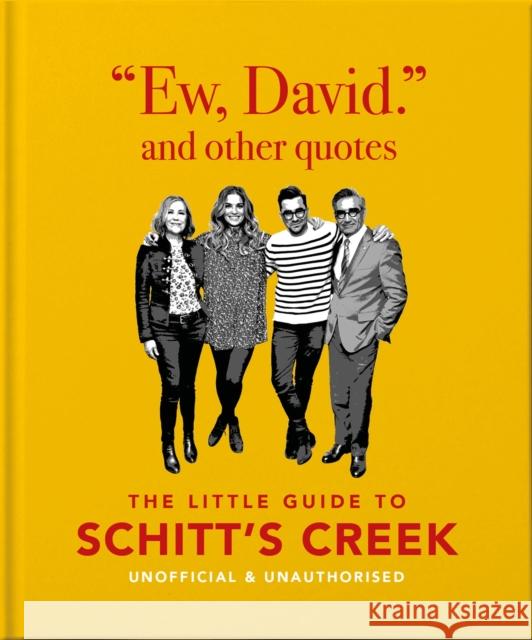 Ew, David, and Other Schitty Quotes: The Little Guide to Schitt's Creek Orange Hippo! 9781800690691 Welbeck Publishing Group