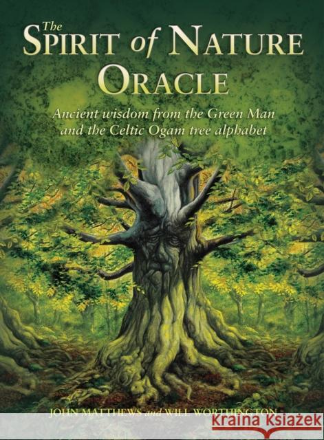 The Spirit of Nature Oracle: Ancient wisdom from the Green Man and the Celtic Ogam tree alphabet John Matthews 9781800691193