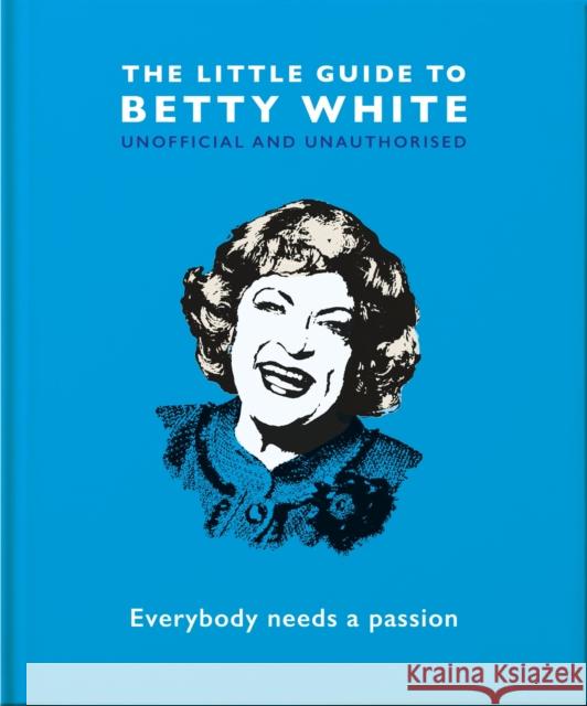 The Little Guide to Betty White: Everybody Needs a Passion Orange Hippo! 9781800691551