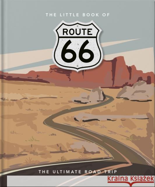 The Little Book of Route 66: The Ultimate Road Trip Orange Hippo! 9781800691759 Headline Publishing Group