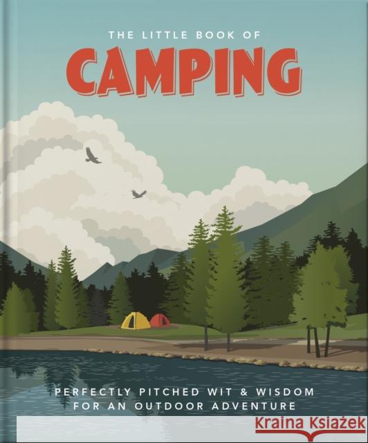 The Little Book of Camping: From Canvas to Campervan Orange Hippo! 9781800691834 Welbeck Publishing Group
