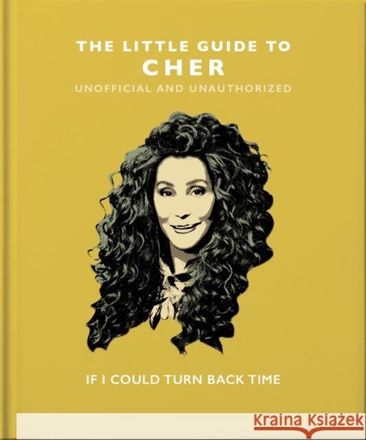 The Little Guide to Cher: If I Could Turn Back Time Orange Hippo! 9781800691865