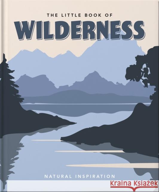 The Little Book of Wilderness: Wild Inspiration Orange Hippo! 9781800691896 Welbeck Publishing Group