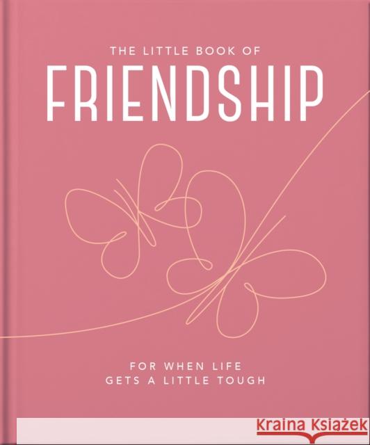 The Little Book of Friendship: For when life gets a little tough Orange Hippo! 9781800693463 Welbeck Publishing Group