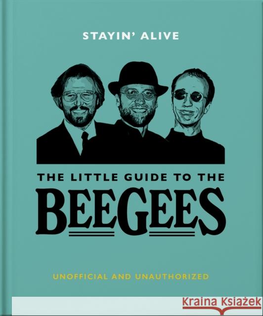 Stayin' Alive: The Little Guide to The Bee Gees Orange Hippo! 9781800693609 Headline Publishing Group