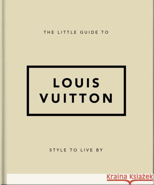The Little Guide to Louis Vuitton: Style to Live By Orange Hippo! 9781800695337 Welbeck Publishing Group