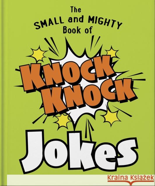 The Small and Mighty Book of Knock Knock Jokes: Who’s There? Orange Hippo! 9781800695436 Welbeck Publishing Group