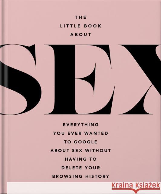 The Little Book of Sex: Naughty and Nice Orange Hippo! 9781800695474 Welbeck Publishing Group