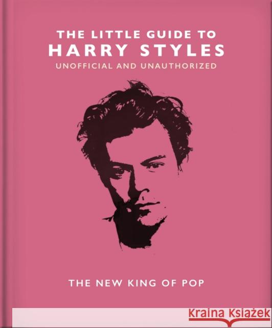 The Little Guide to Harry Styles: The New King of Pop Orange Hippo! 9781800696198 Headline Publishing Group