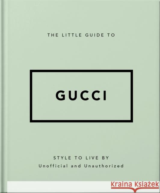 The Little Guide to Gucci: Style to Live By Orange Hippo! 9781800696211 Headline Publishing Group