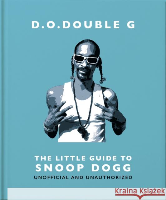 D. O. DOUBLE G: The Little Guide to Snoop Dogg Orange Hippo! 9781800696273 Headline Publishing Group