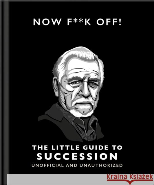 Now F**k Off!: The Little Guide to Succession Orange Hippo! 9781800696334 Orange Hippo!