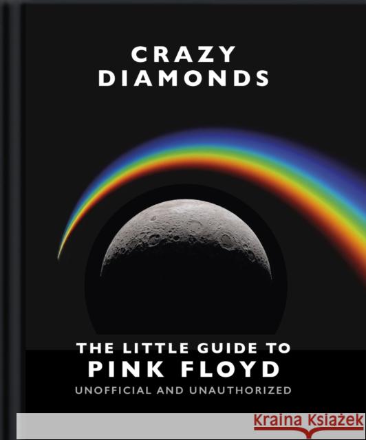 Crazy Diamonds: The Little Guide to Pink Floyd Orange Hippo! 9781800696358 Orange Hippo!