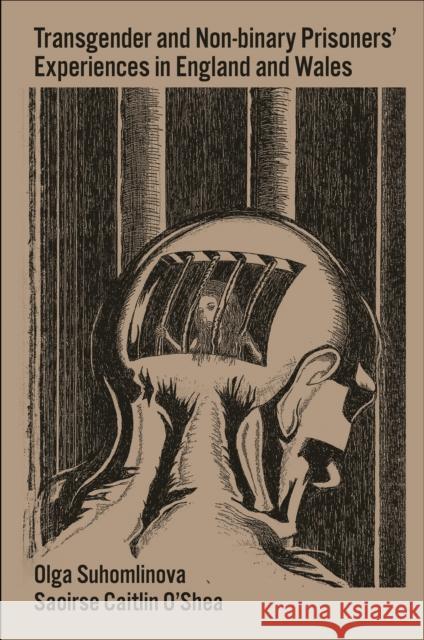 Transgender and Non-Binary Prisoners’ Experiences in England and Wales Saoirse Caitlin (The Open University Business School, UK) O’Shea 9781800710450 Emerald Publishing Limited