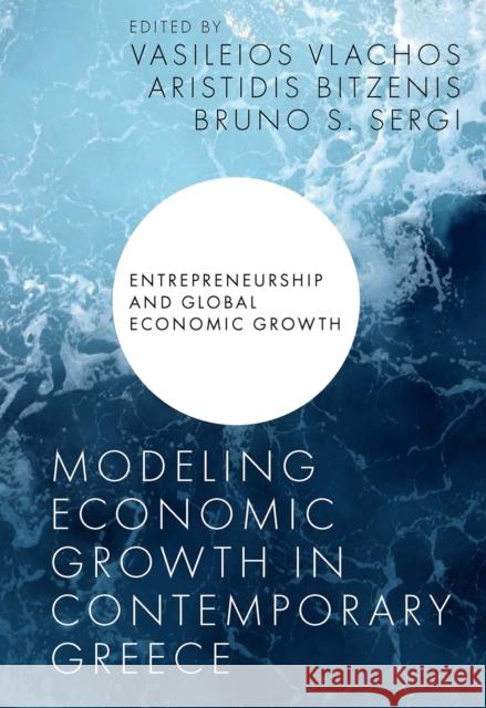 Modeling Economic Growth in Contemporary Greece Vasileios Vlachos Aristidis Bitzenis Bruno S. Sergi 9781800711235 Emerald Publishing Limited