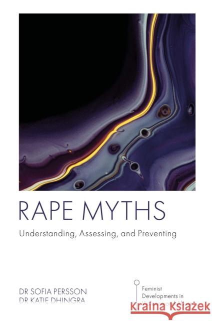 Rape Myths: Understanding, Assessing, and Preventing Sofia Persson Katie Dhingra 9781800711556 Emerald Publishing Limited