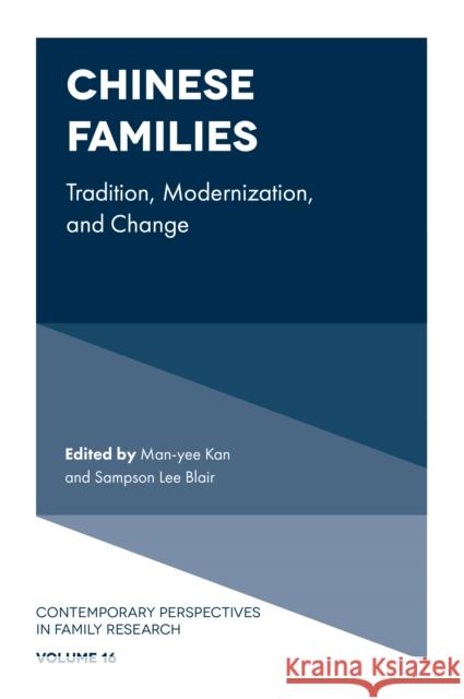 Chinese Families: Tradition, Modernization, and Change Man-yee Kan (Oxford University, UK), Sampson Lee Blair (State University of New York at Buffalo, USA) 9781800711570 Emerald Publishing Limited
