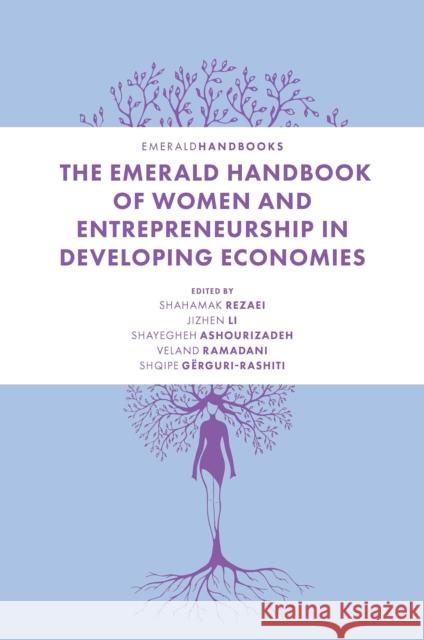 The Emerald Handbook of Women and Entrepreneurship in Developing Economies Jizhen Li, Shahamak Rezaei, Shayegheh Ashourizadeh 9781800713277 Emerald Group Publishing (RJ)