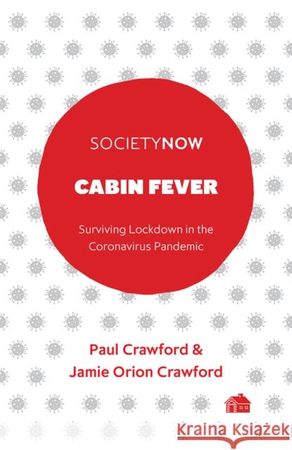 Cabin Fever: Surviving Lockdown in the Coronavirus Pandemic Paul Crawford Jamie Crawford 9781800713550