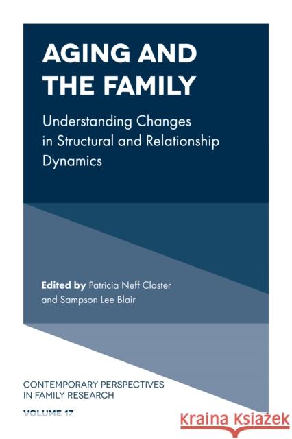 Aging and the Family: Understanding Changes in Structural and Relationship Dynamics Patricia Neff Claster (Edinboro University, USA), Sampson Lee Blair (The State University of New York, USA) 9781800714915 Emerald Publishing Limited
