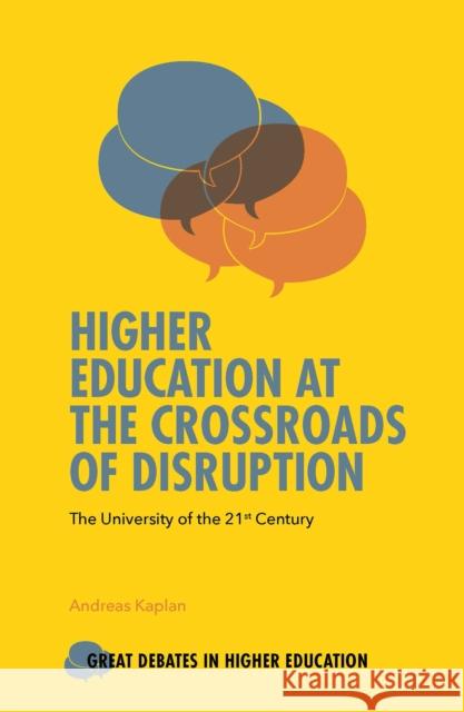 Higher Education at the Crossroads of Disruption: The University of the 21st Century Andreas Kaplan (ESCP Business School, France) 9781800715042 Emerald Publishing Limited