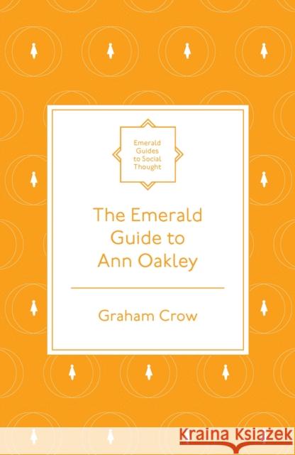 The Emerald Guide to Ann Oakley  9781800715646 Emerald Publishing Limited