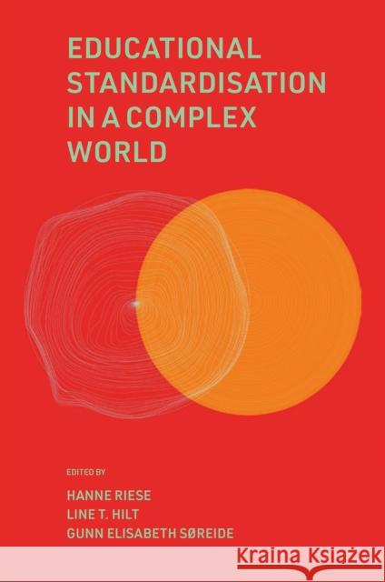 Educational Standardisation in a Complex World Hanne Riese (University of Bergen, Norway), Line T. Hilt (University of Bergen, Norway), Gunn Elisabeth Søreide (Univers 9781800715905 Emerald Publishing Limited