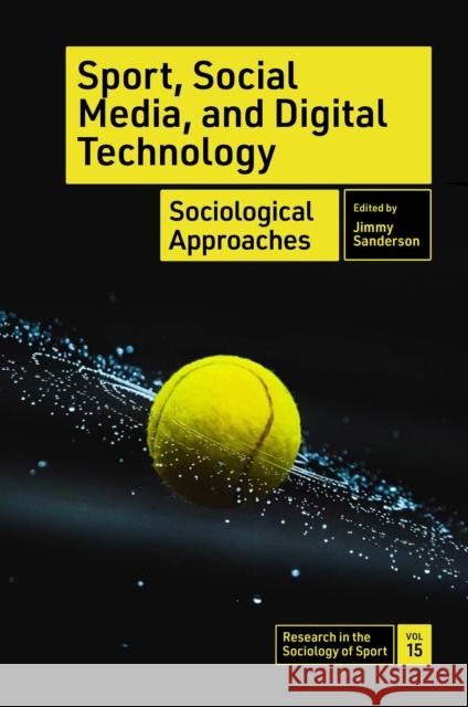 Sport, Social Media, and Digital Technology: Sociological Approaches Jimmy Sanderson 9781800716841