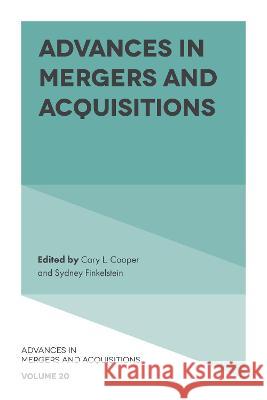 Advances in Mergers and Acquisitions Cary L. Cooper (University of Manchester, UK), Sydney Finkelstein (Tuck School of Business at Dartmouth College, USA) 9781800717206