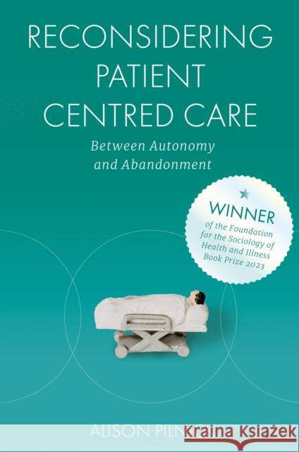 Reconsidering Patient Centred Care: Between Autonomy and Abandonment Alison Pilnick 9781800717466 Emerald Publishing Limited