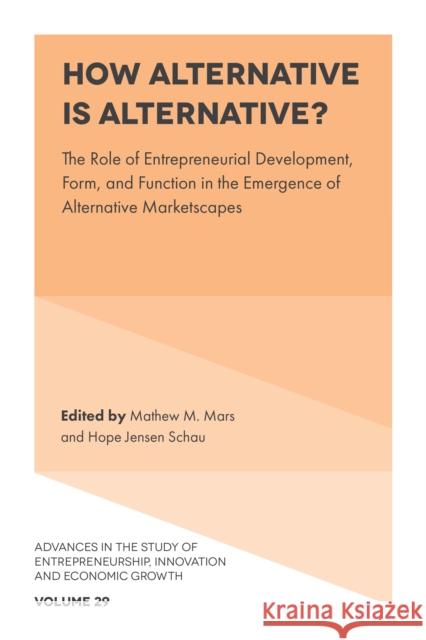 How Alternative is Alternative?: The Role of Entrepreneurial Development, Form, and Function in the Emergence of Alternative Marketscapes Matthew M. Mars (The University of Arizona, USA), Hope Jensen Schau (The University of Arizona, USA) 9781800717749