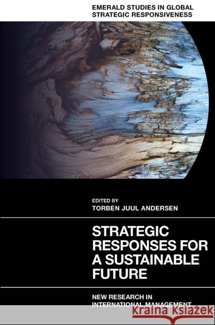 Strategic Responses for a Sustainable Future: New Research in International Management Torben Juul Andersen 9781800719309