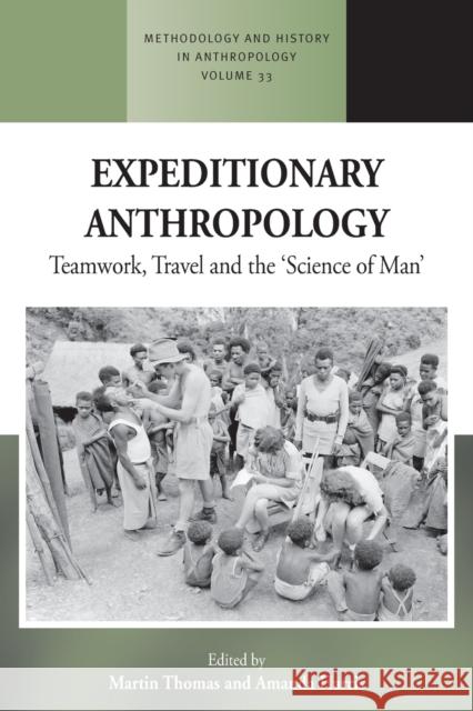 Expeditionary Anthropology: Teamwork, Travel and the ''Science of Man'' Thomas, Martin 9781800730182 Berghahn Books