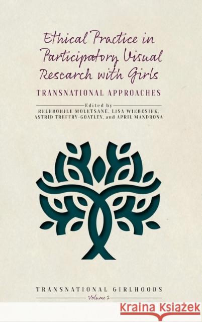 Ethical Practice in Participatory Visual Research with Girls: Transnational Approaches Relebohile Moletsane Lisa Wiebesiek Astrid Treffry-Goatley 9781800730335