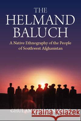 The Helmand Baluch: A Native Ethnography of the People of Southwest Afghanistan Ghulam Rahman Amiri 9781800730427 Berghahn Books